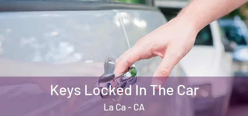  Keys Locked In The Car La Ca - CA